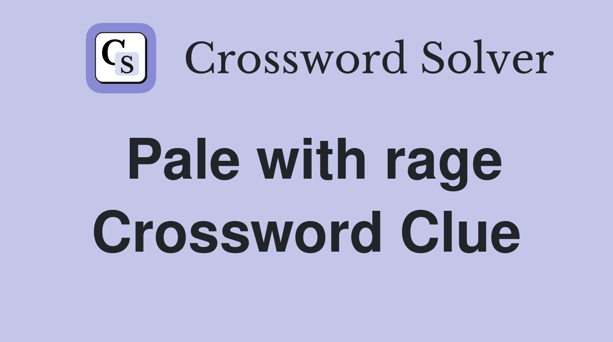 Pale with rage Crossword Clue