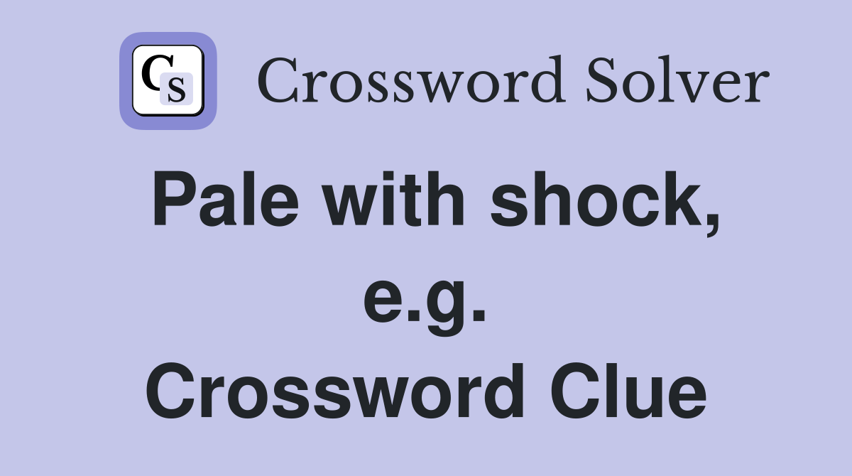 Pale with shock, e.g. Crossword Clue