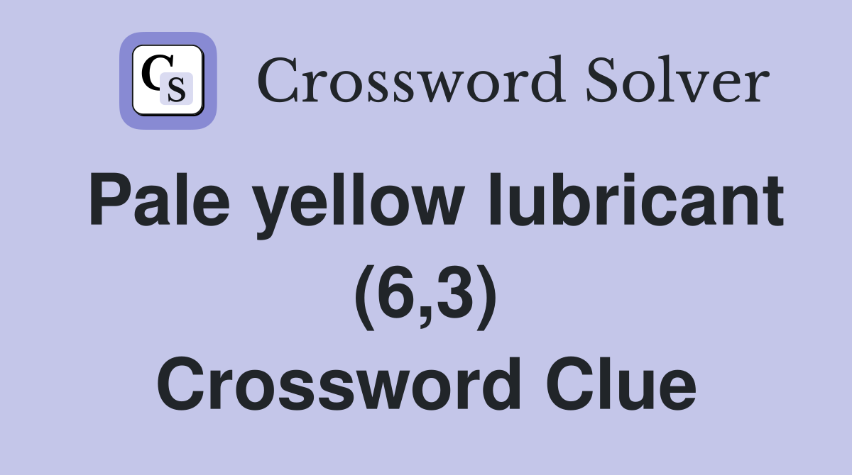 Pale yellow lubricant (6,3) Crossword Clue