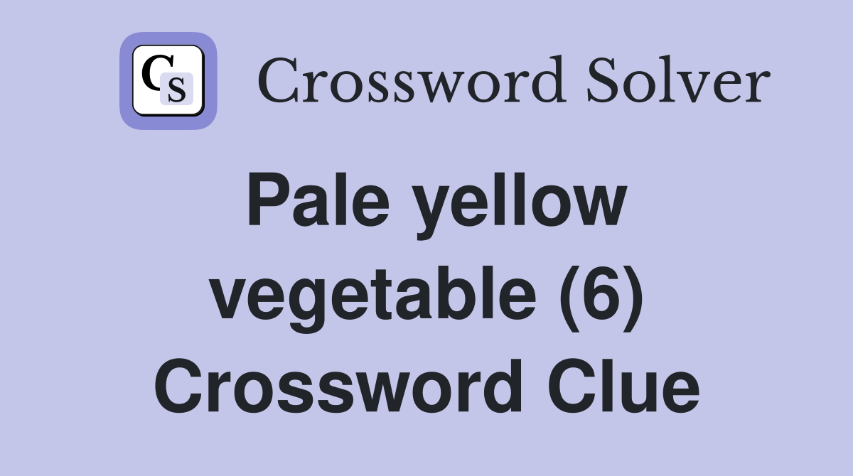 Pale yellow vegetable (6) Crossword Clue