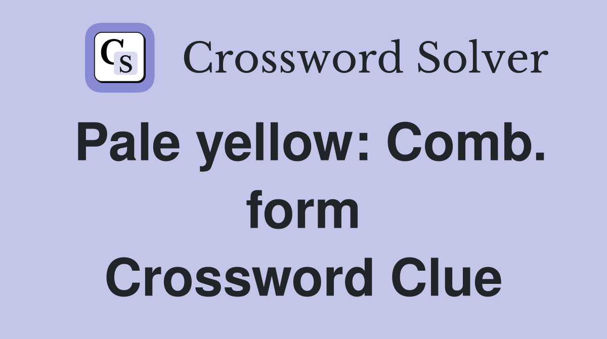 Pale yellow: Comb. form Crossword Clue
