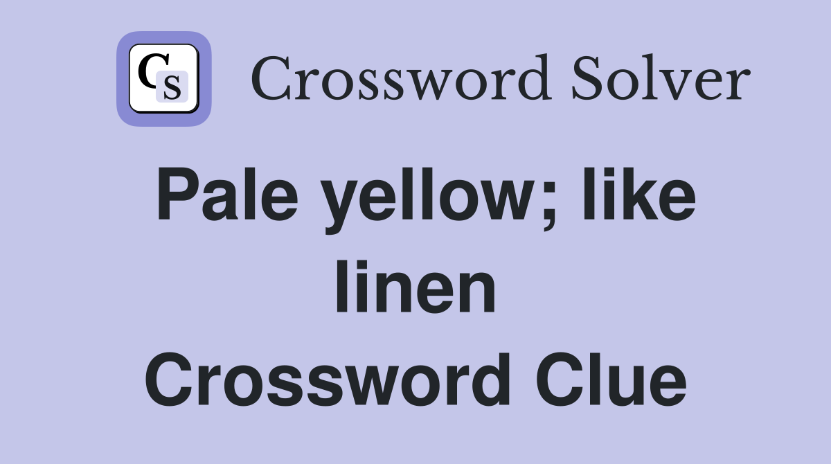 Pale yellow; like linen Crossword Clue