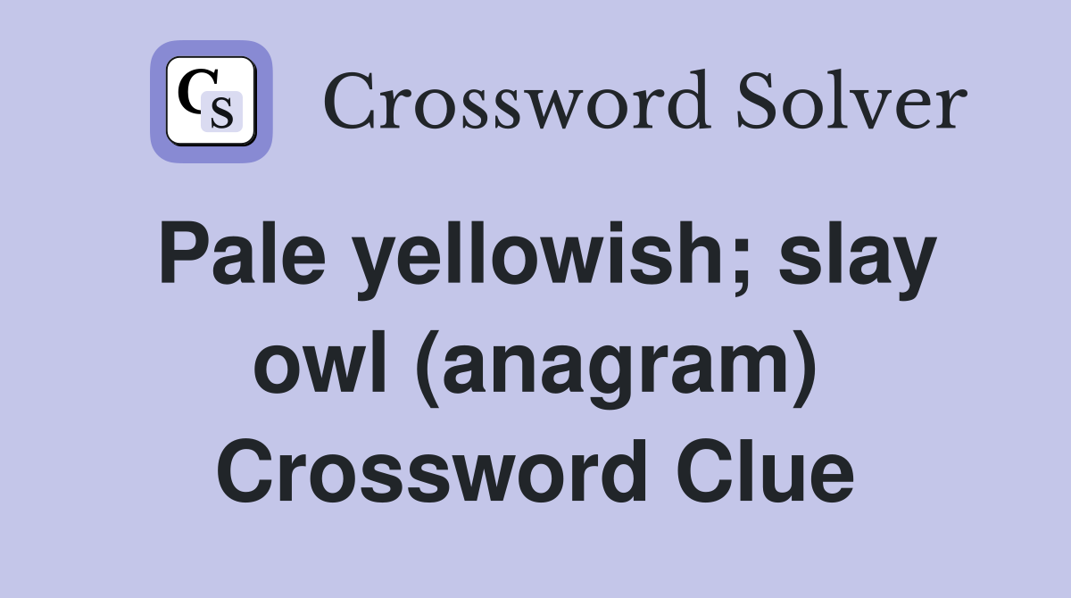 Pale yellowish; slay owl (anagram) Crossword Clue