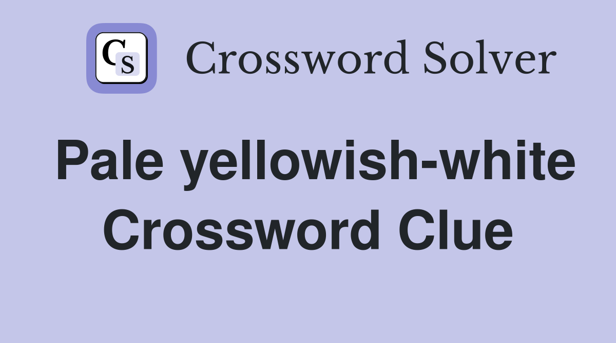 Pale yellowish-white Crossword Clue