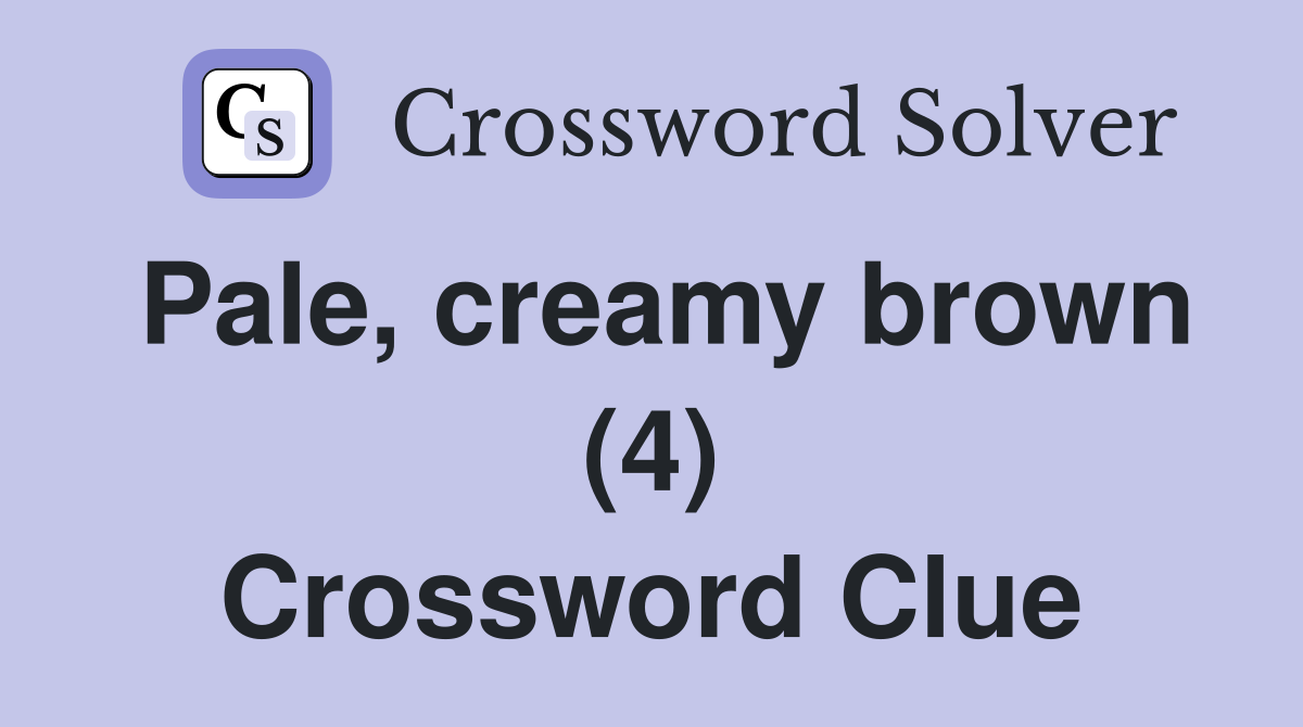Pale, creamy brown (4) Crossword Clue