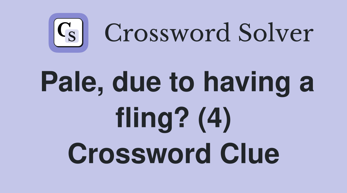 Pale, due to having a fling? (4) Crossword Clue