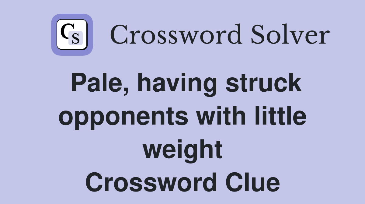Pale, having struck opponents with little weight Crossword Clue