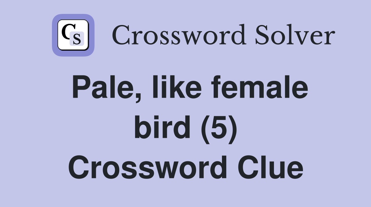 Pale, like female bird (5) Crossword Clue