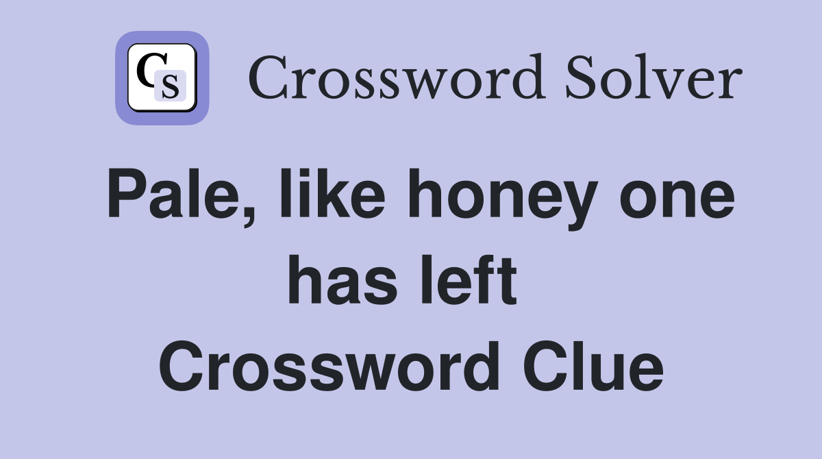 Pale, like honey one has left  Crossword Clue
