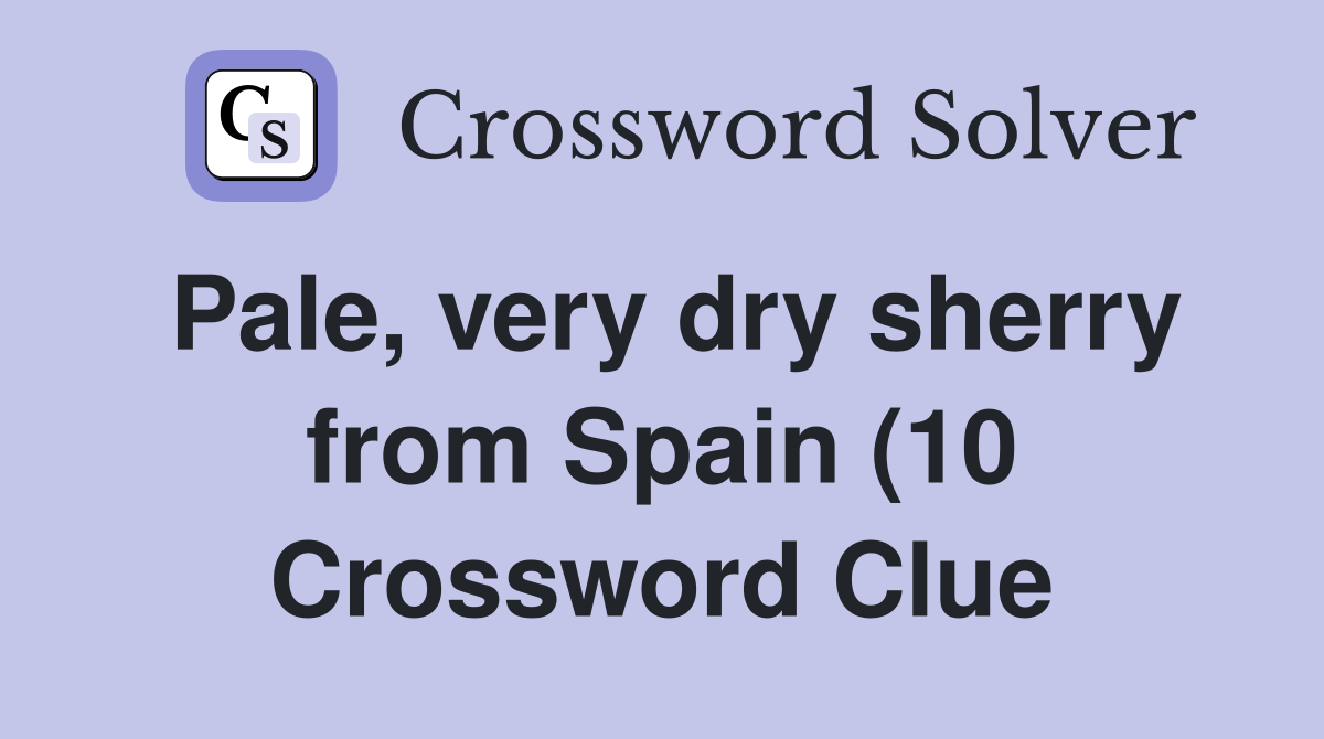 Pale very dry sherry from Spain (10) Crossword Clue Answers Pale very dry sherry from Spain (10) Crossword Clue Answers