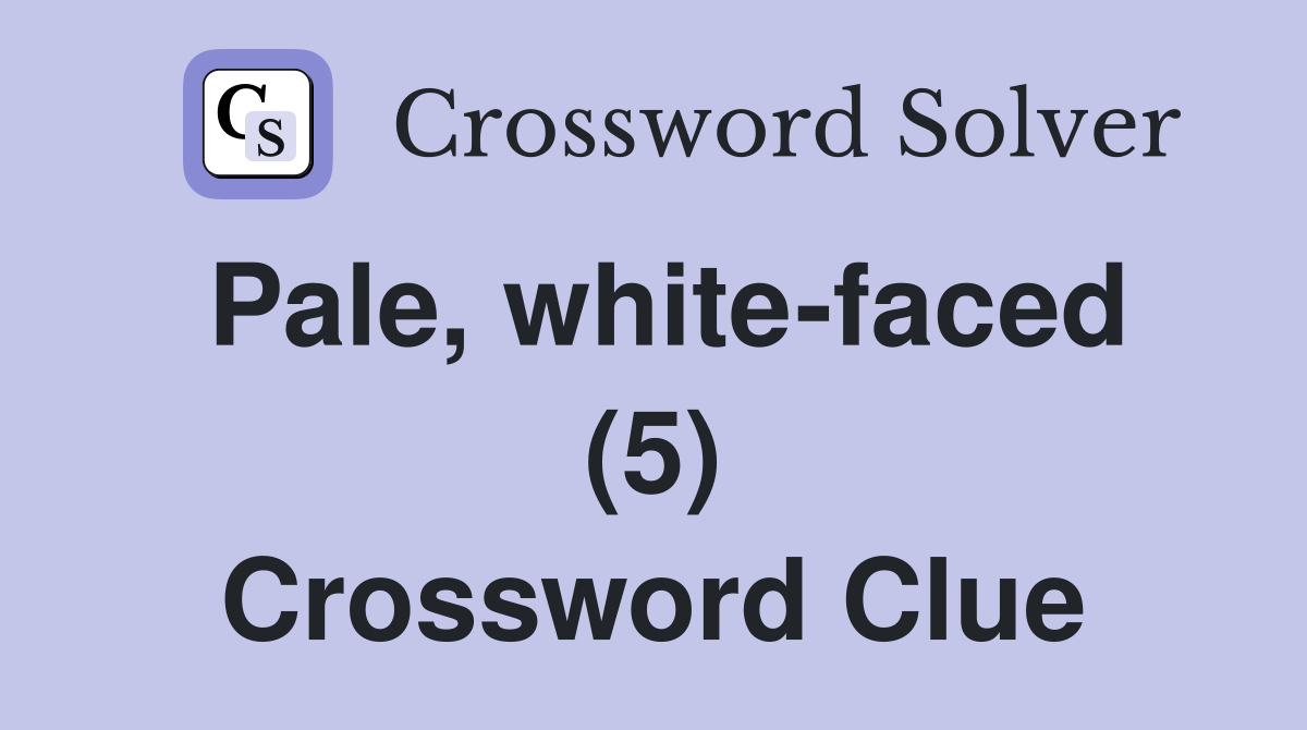 Pale, white-faced (5) Crossword Clue