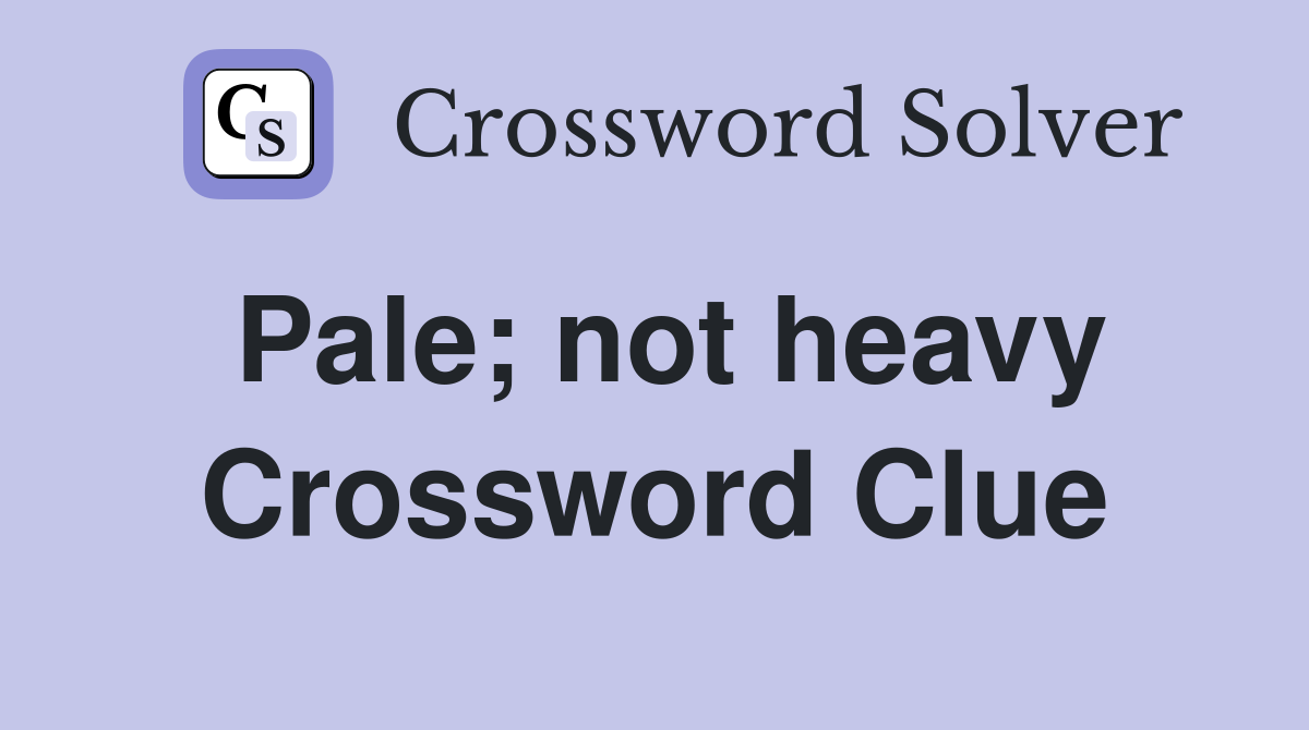 Pale; not heavy Crossword Clue