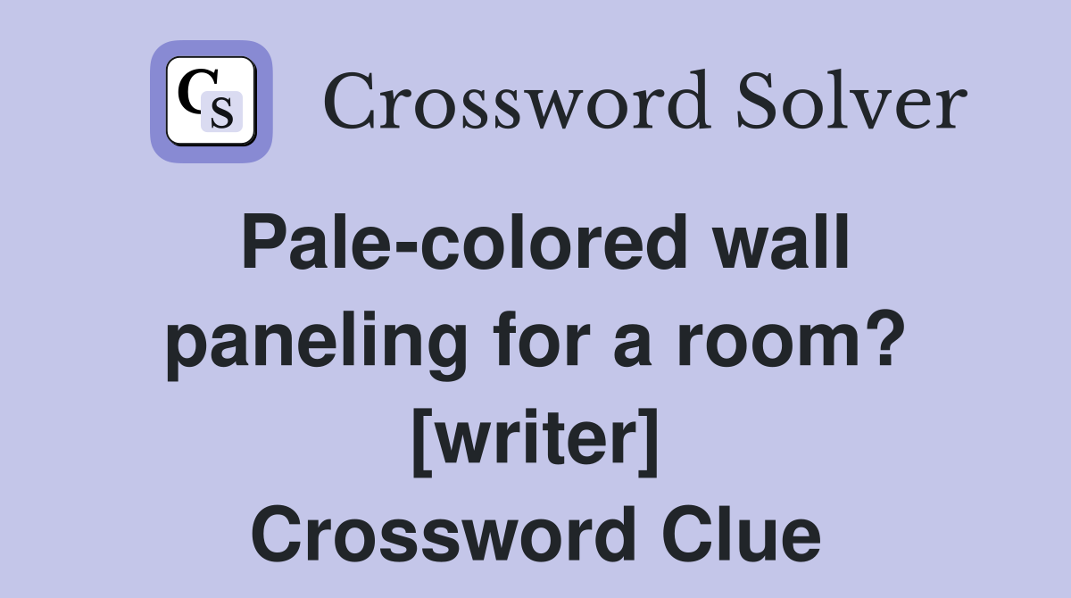 Pale-colored wall paneling for a room? [writer] Crossword Clue
