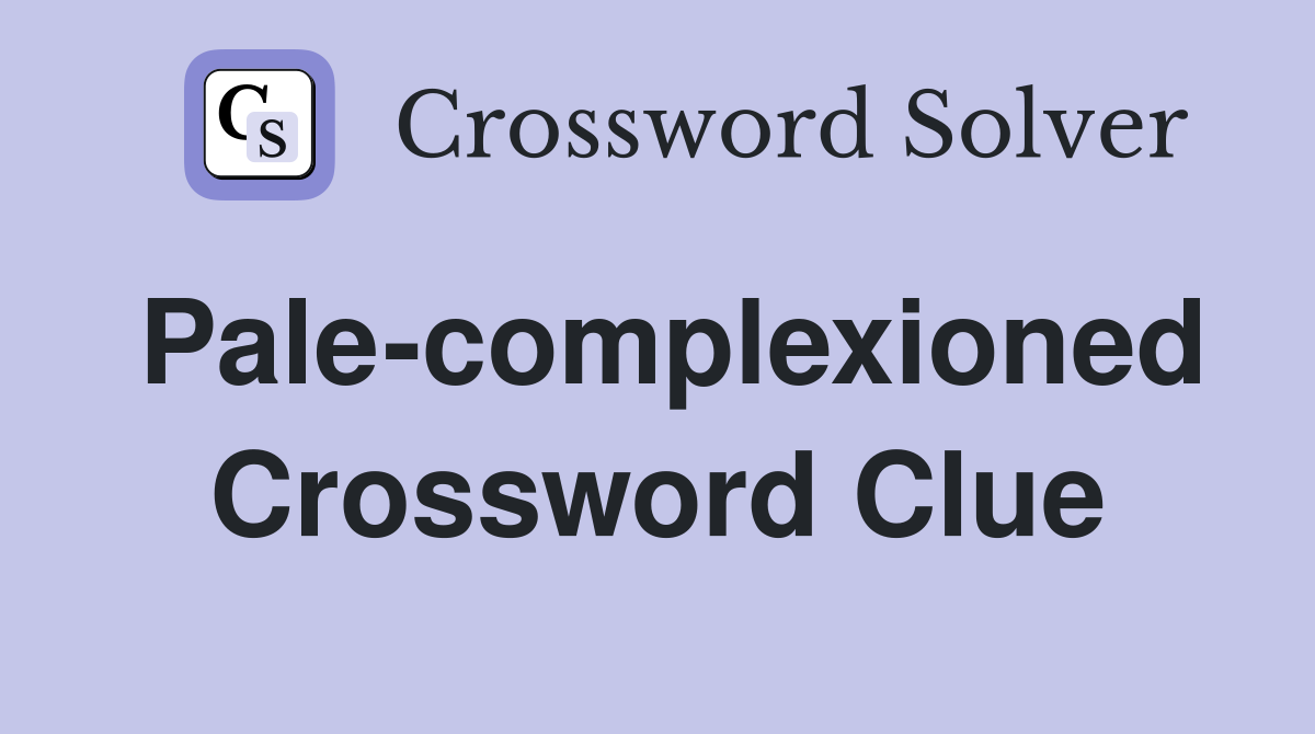 Pale-complexioned Crossword Clue