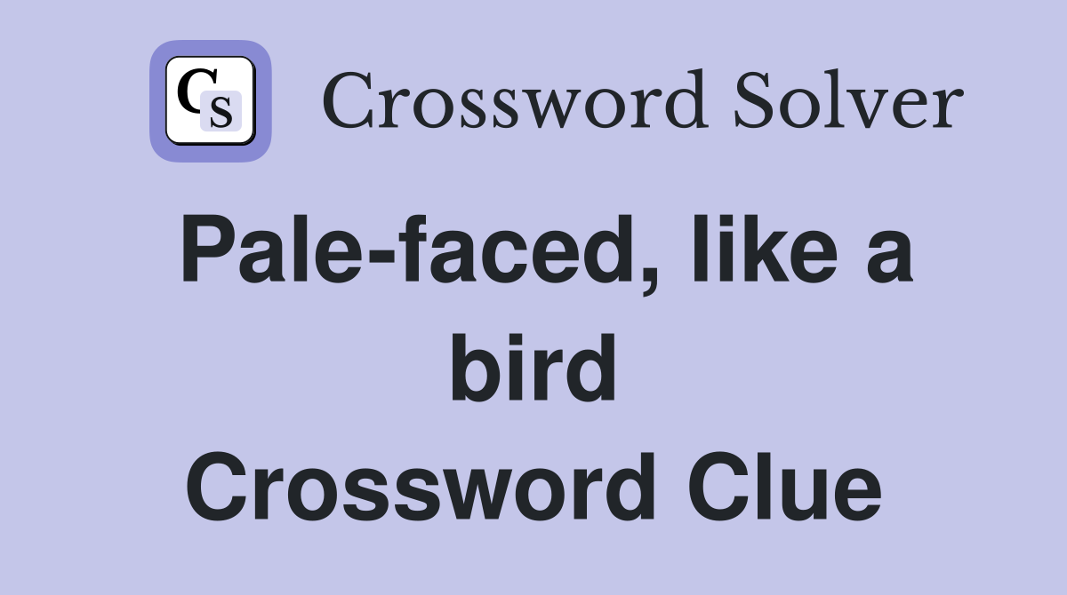 Pale-faced, like a bird Crossword Clue