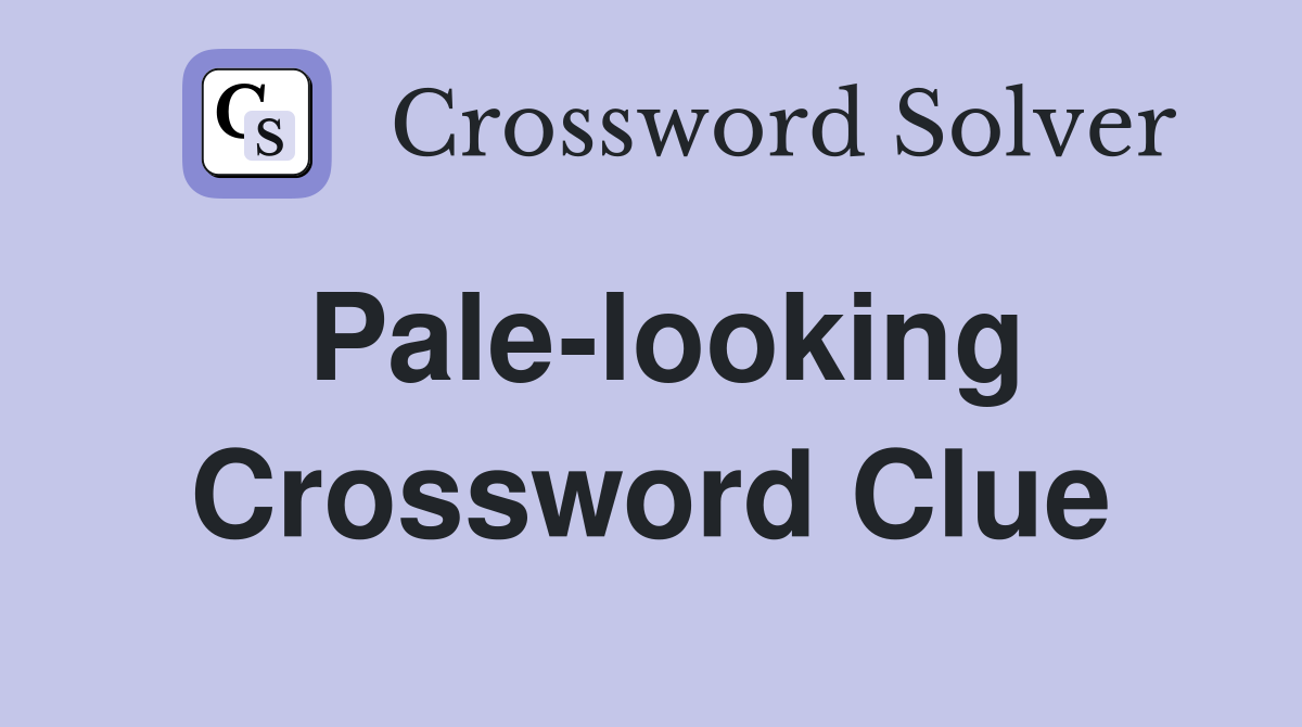 Pale-looking Crossword Clue