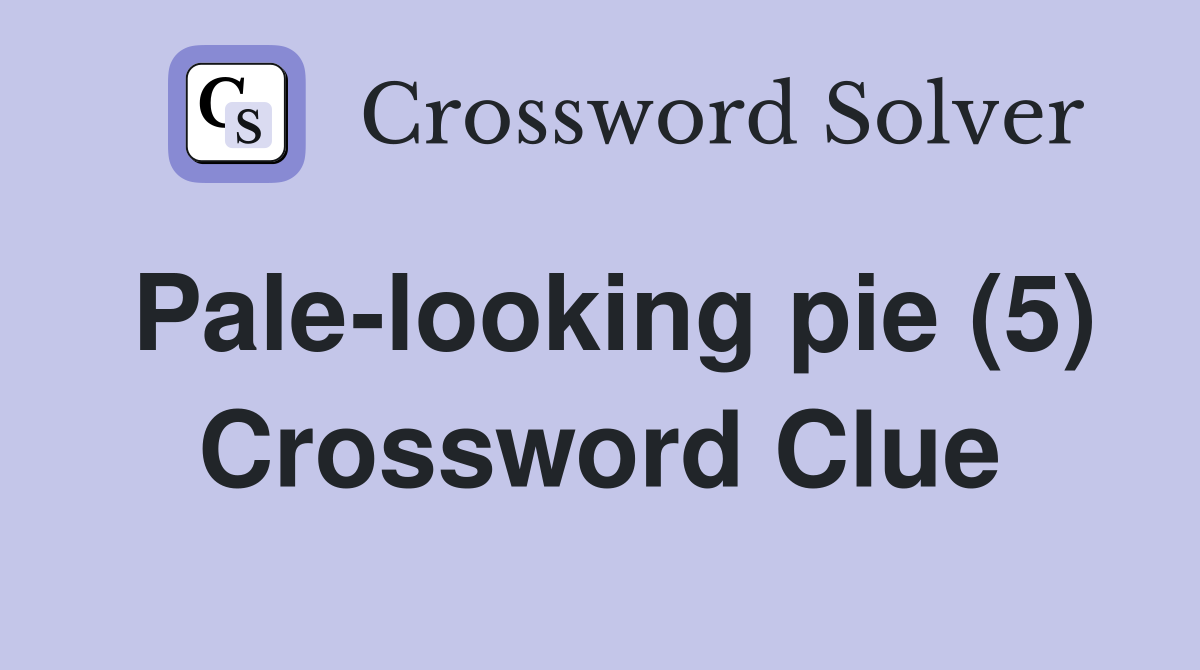 Pale-looking pie (5) Crossword Clue