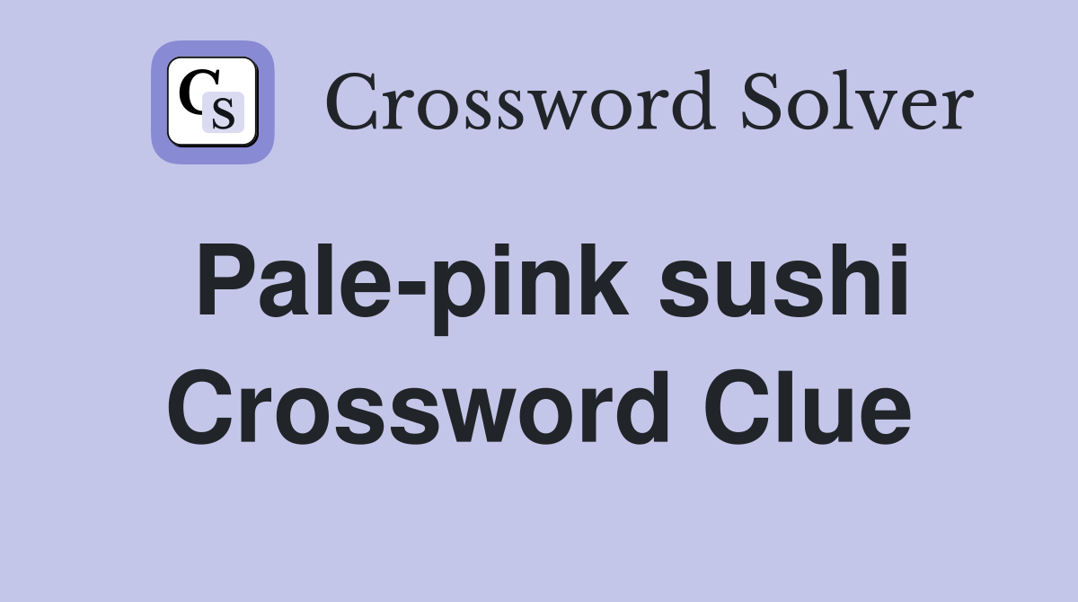 Pale-pink sushi Crossword Clue