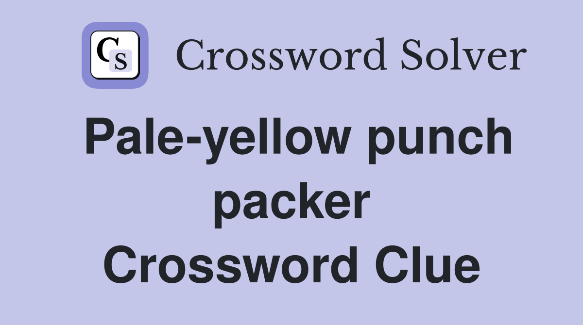 Pale-yellow punch packer Crossword Clue