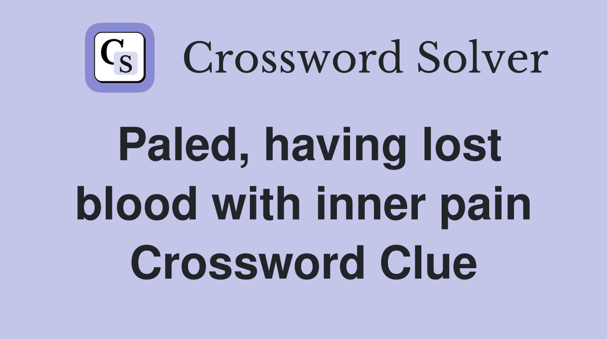 Paled, having lost blood with inner pain Crossword Clue