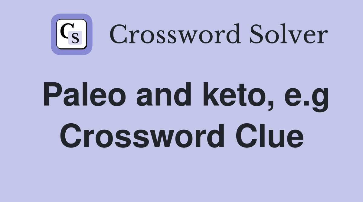 Paleo and keto, e.g Crossword Clue