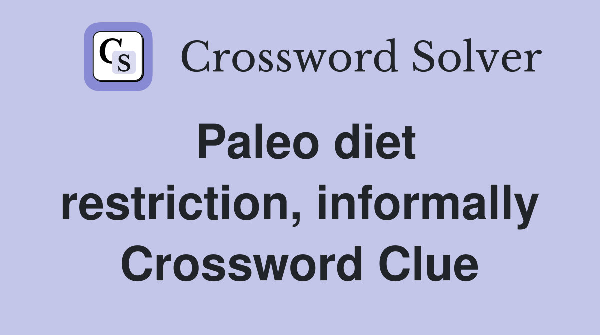 Paleo diet restriction, informally Crossword Clue