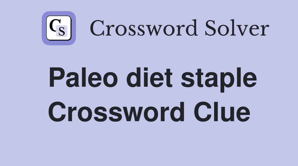 Paleo diet staple Crossword Clue