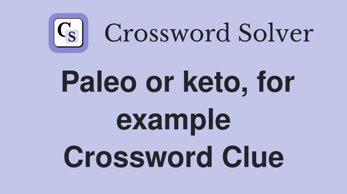 Paleo or keto, for example Crossword Clue