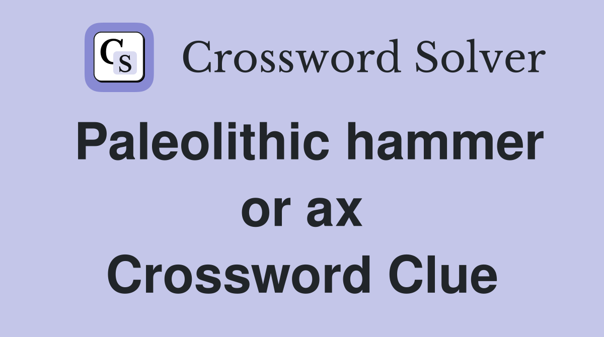 Paleolithic hammer or ax Crossword Clue