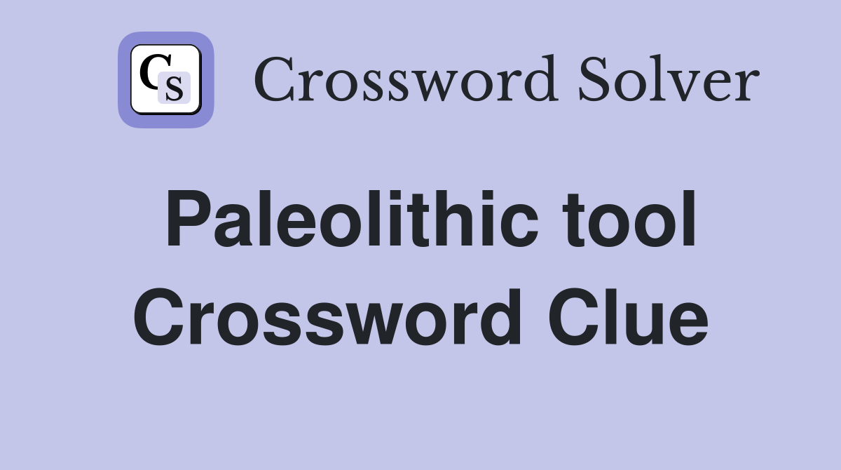 Paleolithic tool Crossword Clue