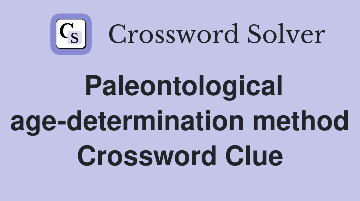 Paleontological age-determination method Crossword Clue