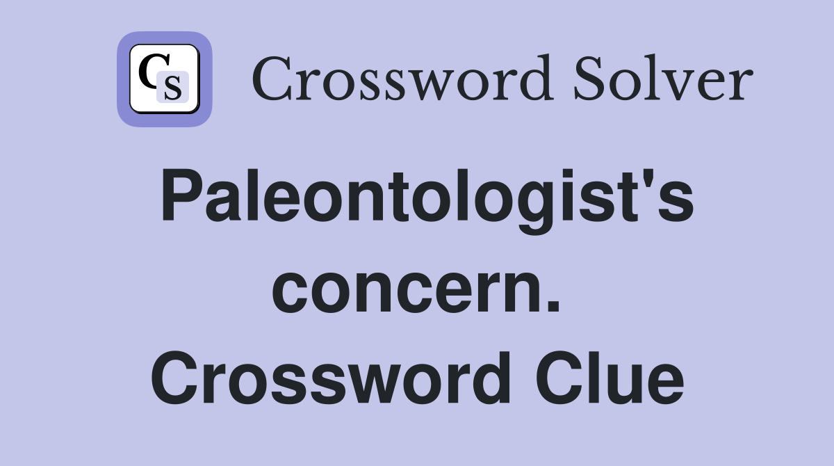 Paleontologist's concern. Crossword Clue