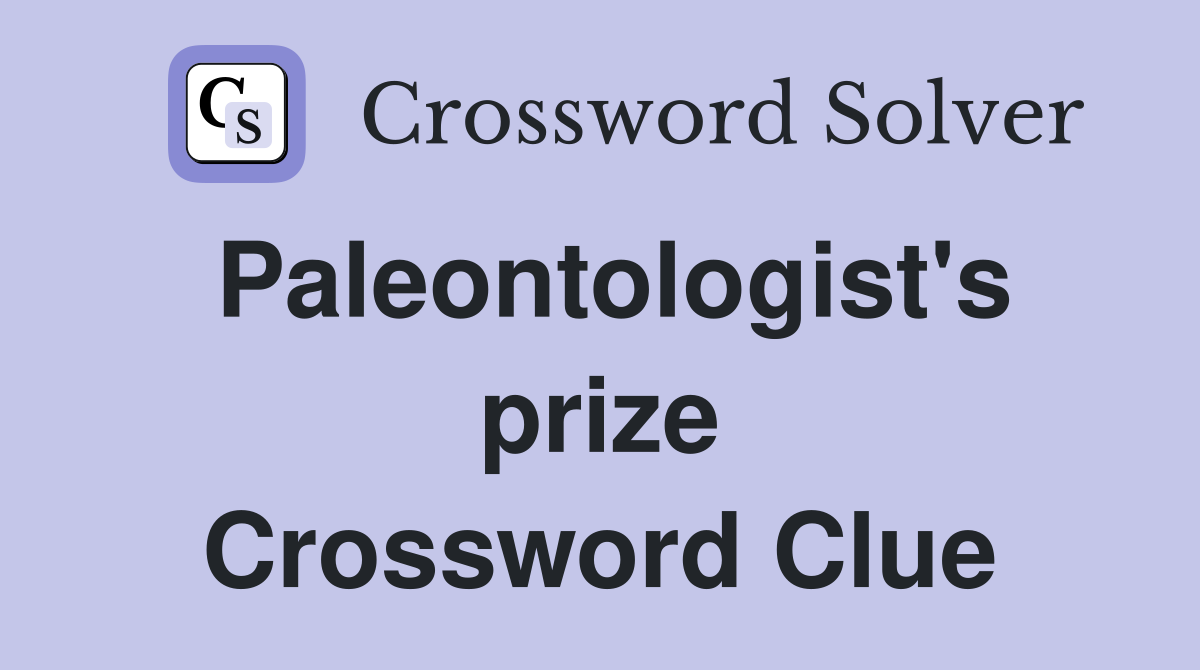 Paleontologist's prize Crossword Clue