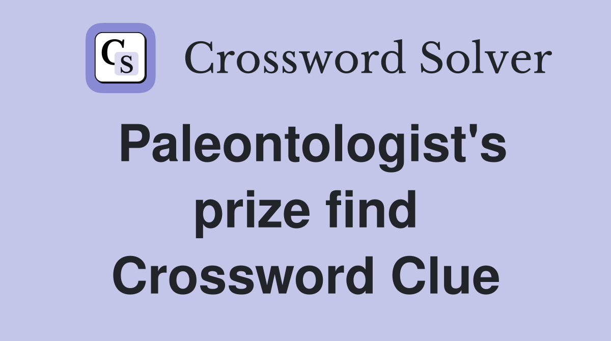 Paleontologist's prize find Crossword Clue