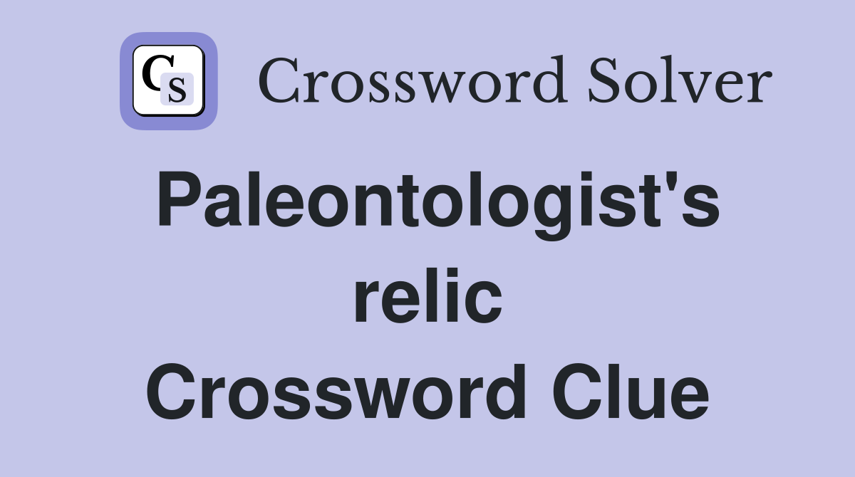 Paleontologist's relic Crossword Clue