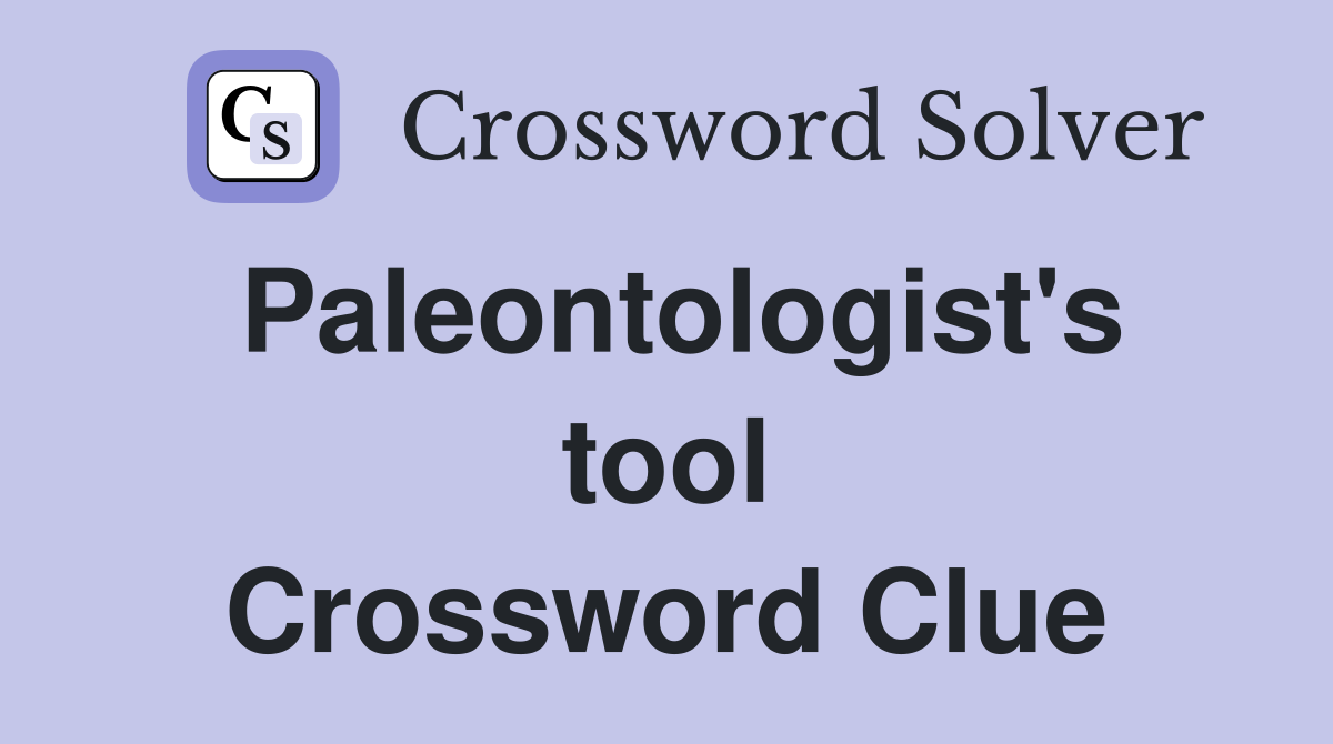 Paleontologist's tool Crossword Clue