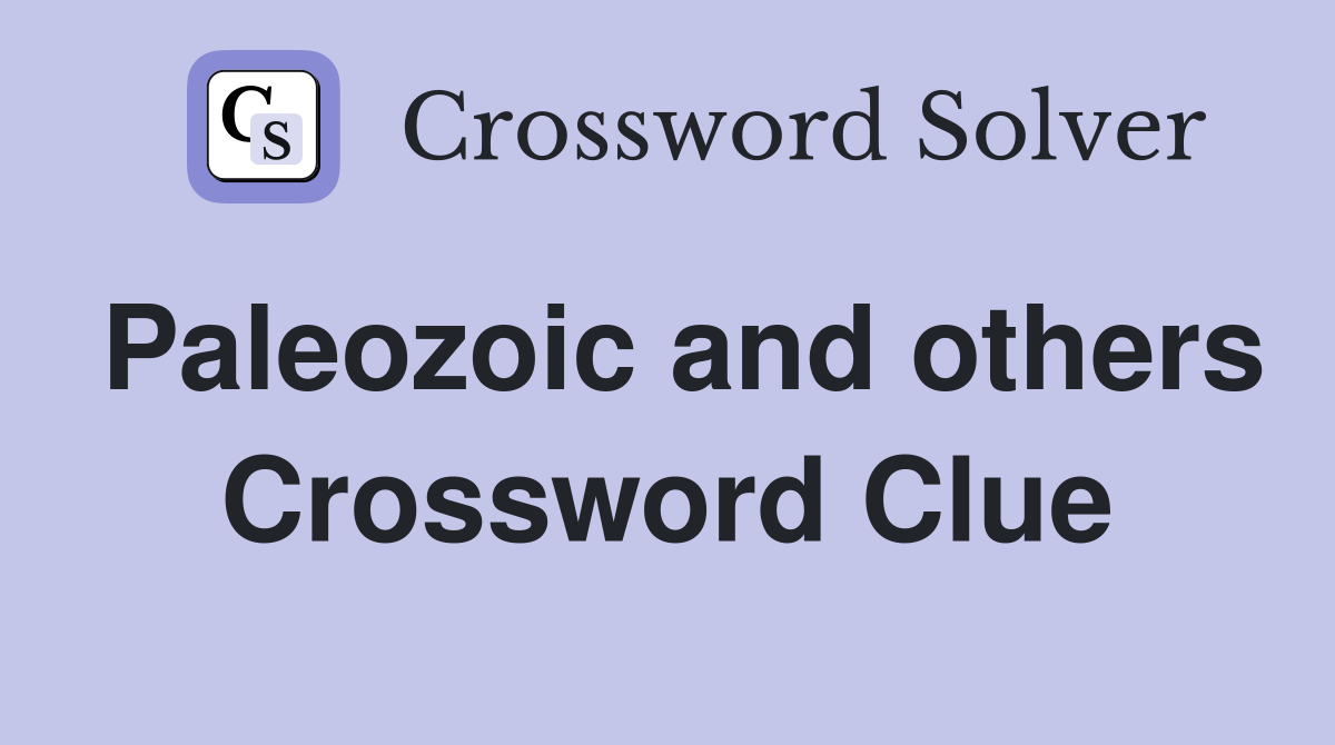 Paleozoic and others Crossword Clue