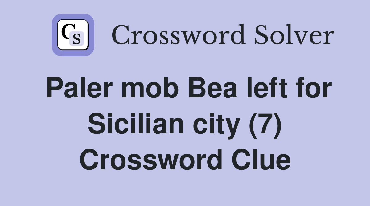 Paler mob Bea left for Sicilian city (7) Crossword Clue