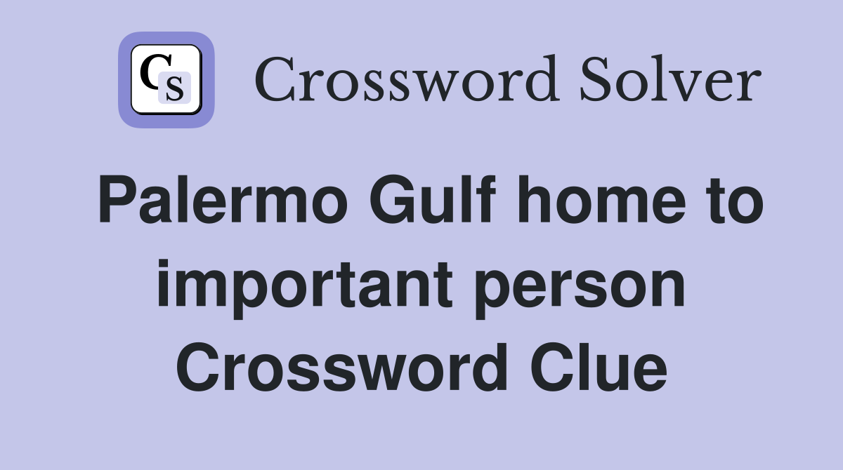 Palermo Gulf home to important person Crossword Clue