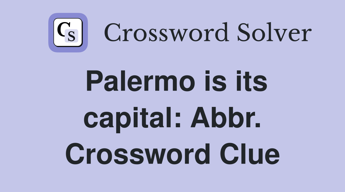 Palermo is its capital: Abbr. Crossword Clue