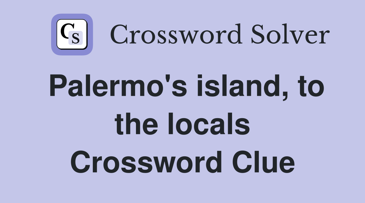 Palermo's island, to the locals Crossword Clue