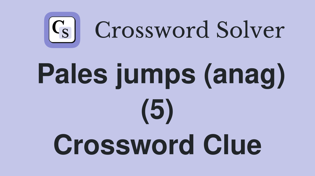 Pales jumps (anag) (5) Crossword Clue