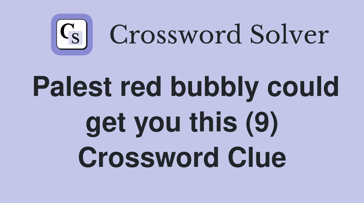 Palest red bubbly could get you this (9) Crossword Clue