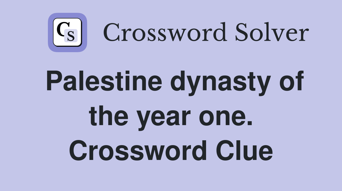 Palestine dynasty of the year one. Crossword Clue