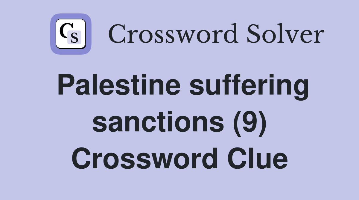 Palestine suffering sanctions (9) Crossword Clue