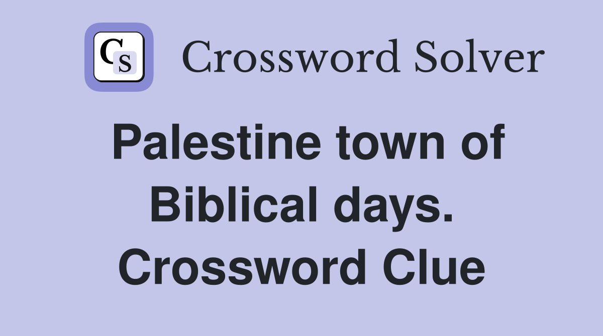 Palestine town of Biblical days. Crossword Clue