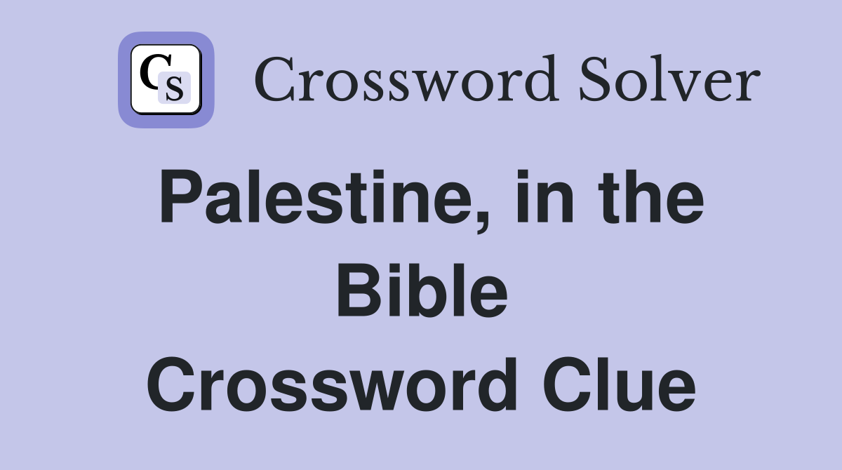 Palestine, in the Bible Crossword Clue
