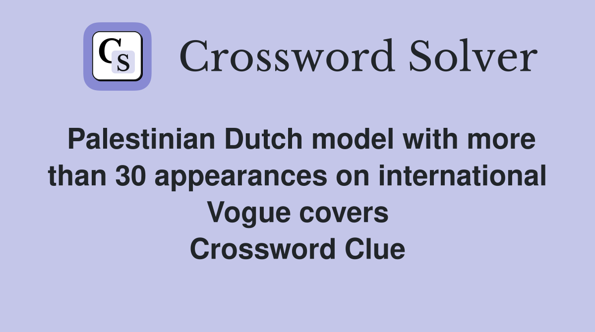 Palestinian Dutch model with more than 30 appearances on international Vogue covers Crossword Clue