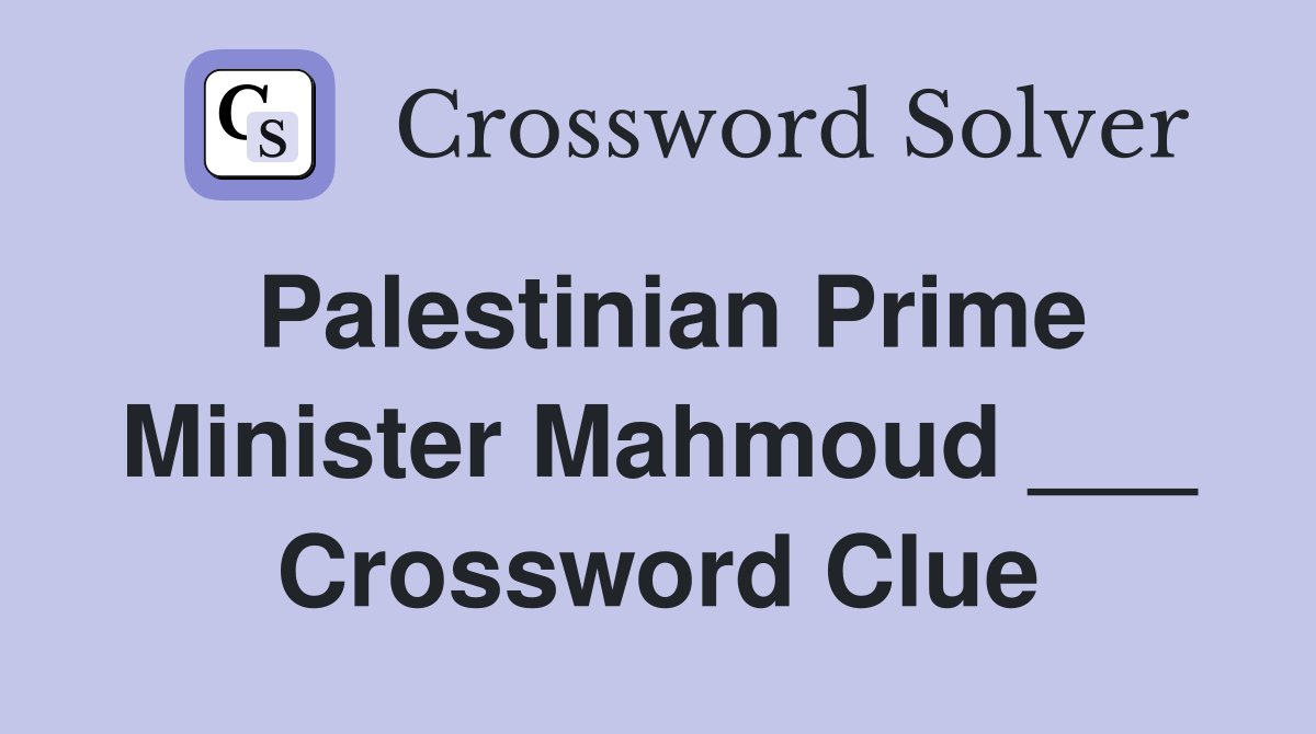 Palestinian Prime Minister Mahmoud ___ Crossword Clue
