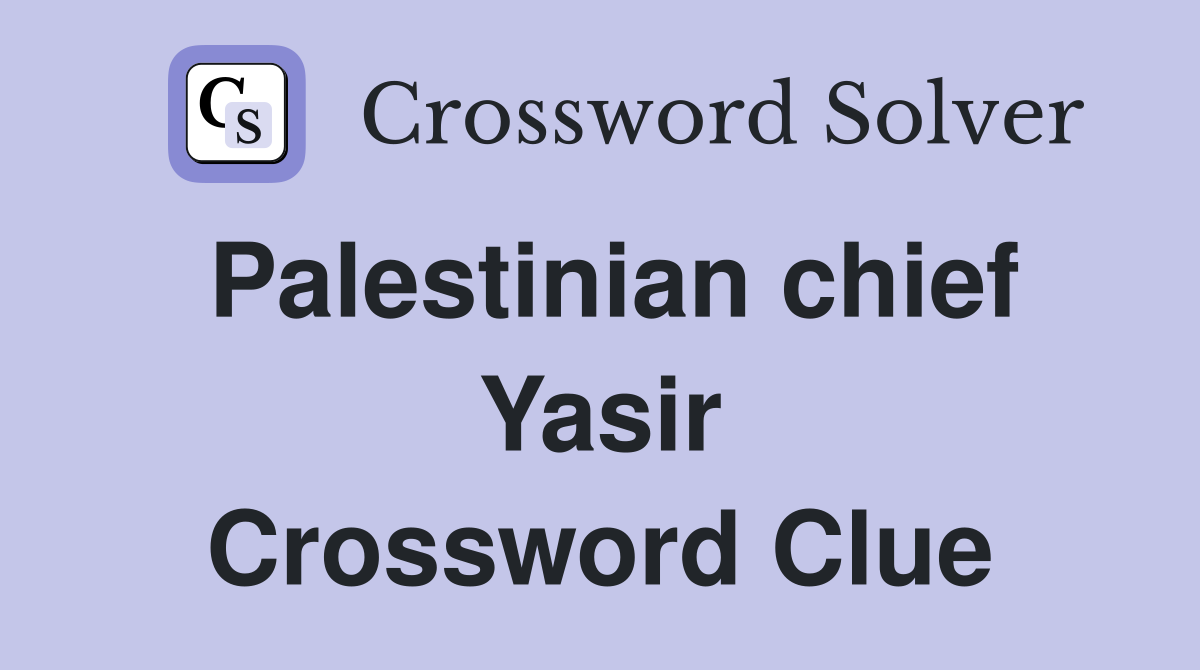 Palestinian chief Yasir Crossword Clue